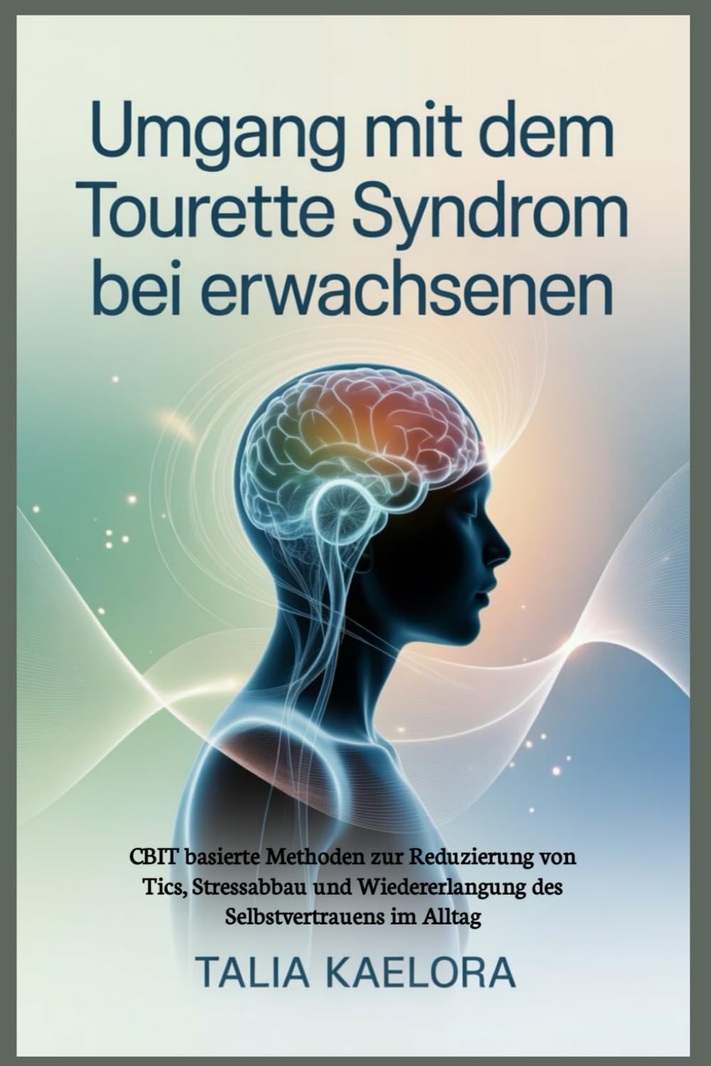 Umgang mit dem Tourette Syndrom bei Erwachsenen: CBIT basierte Methoden zur Reduzierung von Tics, Stressabbau und Wiedererlangung des Selbstvertrauens im Alltag