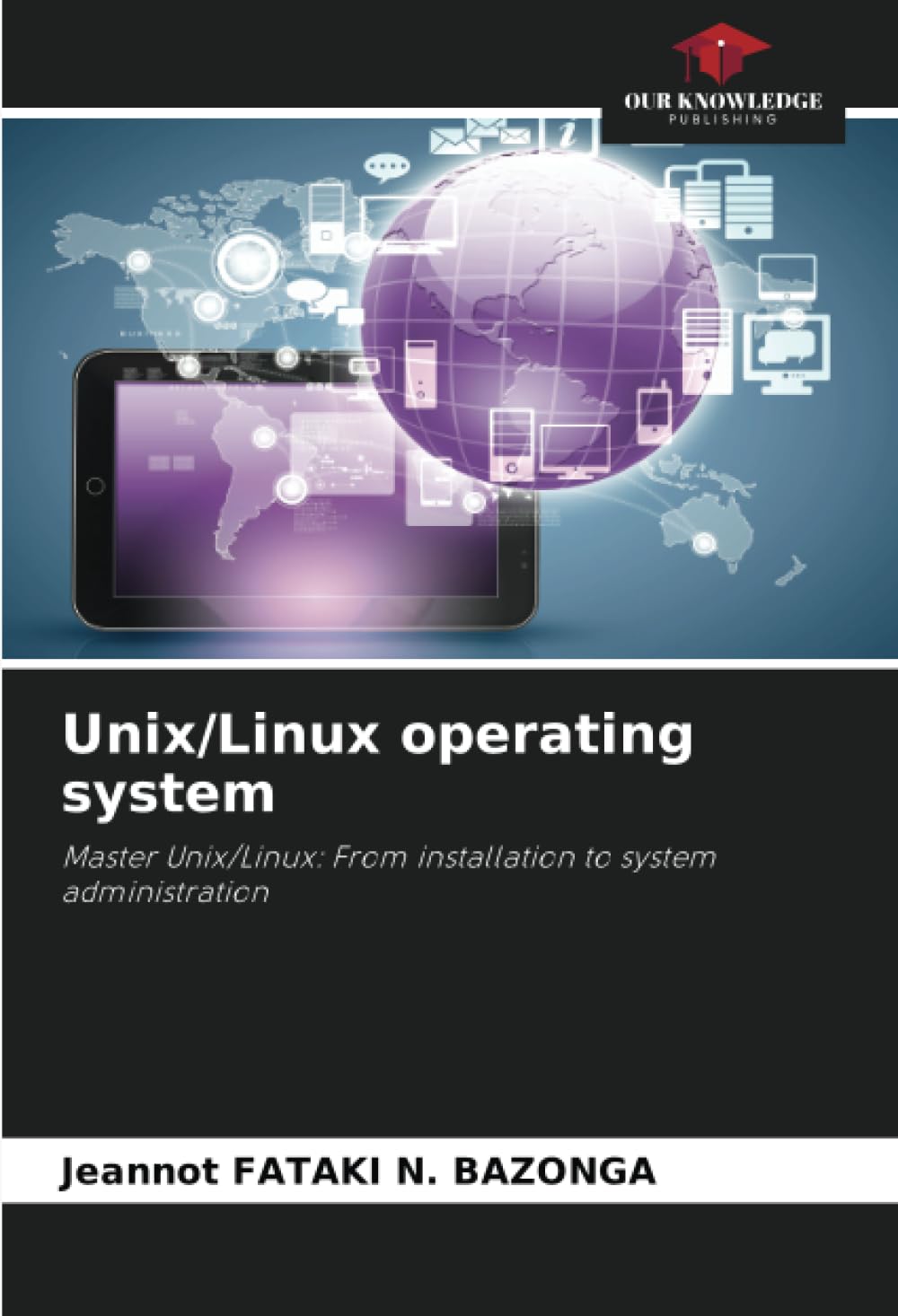 Unix/Linux operating system: Master Unix/Linux: From installation to system administration