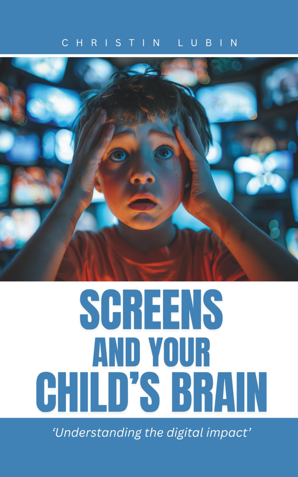 SCREEN AND YOUR CHILD'S BRAIN: ‘Understanding the digital impact