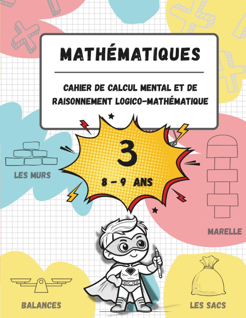 Cahier de calcul mental et de raisonnement logico-mathématique (8-9 ans): Jeux, activités et exercices pour améliorer les compétences mathématiques à ... (n.3, pour les enfants âgés de 8 à 9 ans).