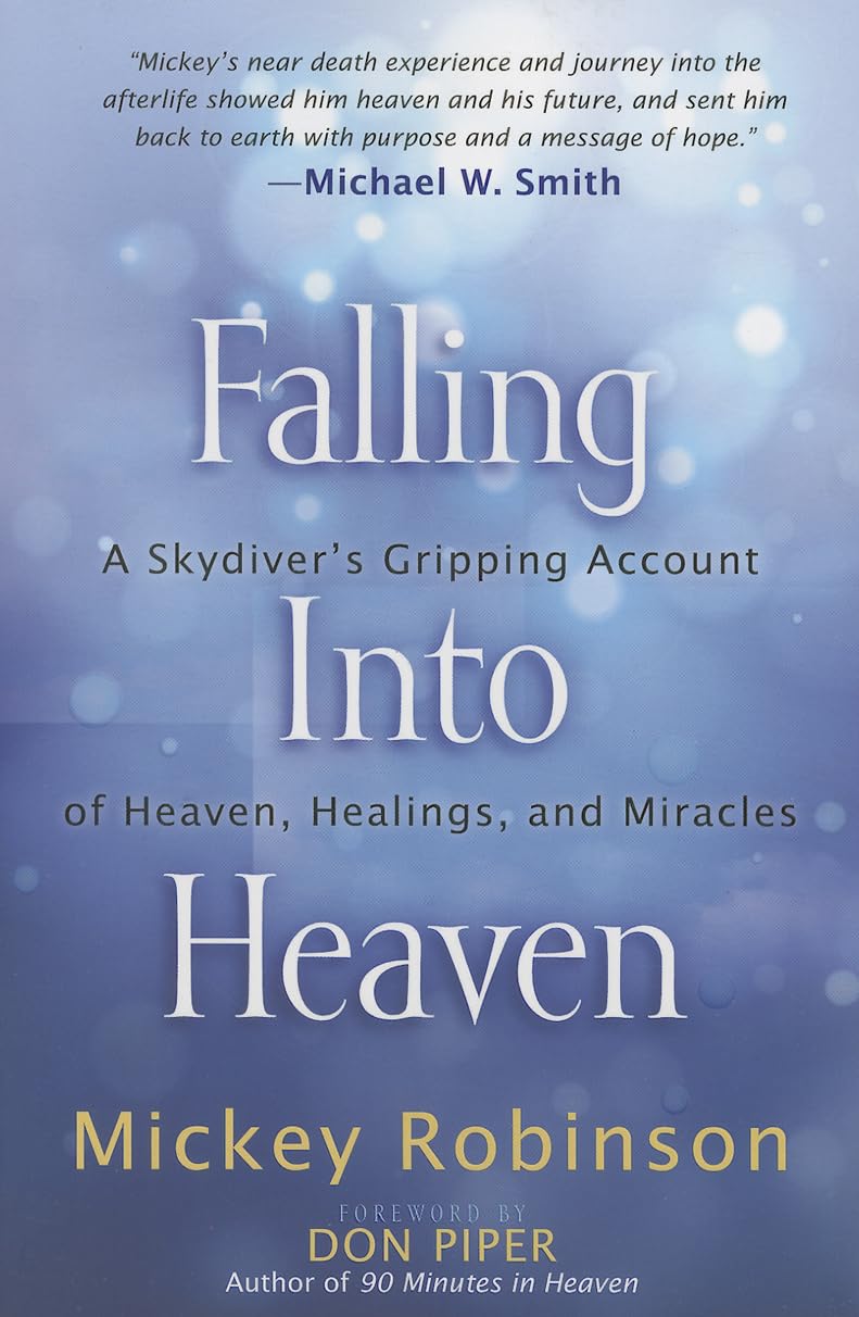 Falling Into Heaven: A Skydiver's Gripping Account of Heaven, Healings and Miracles