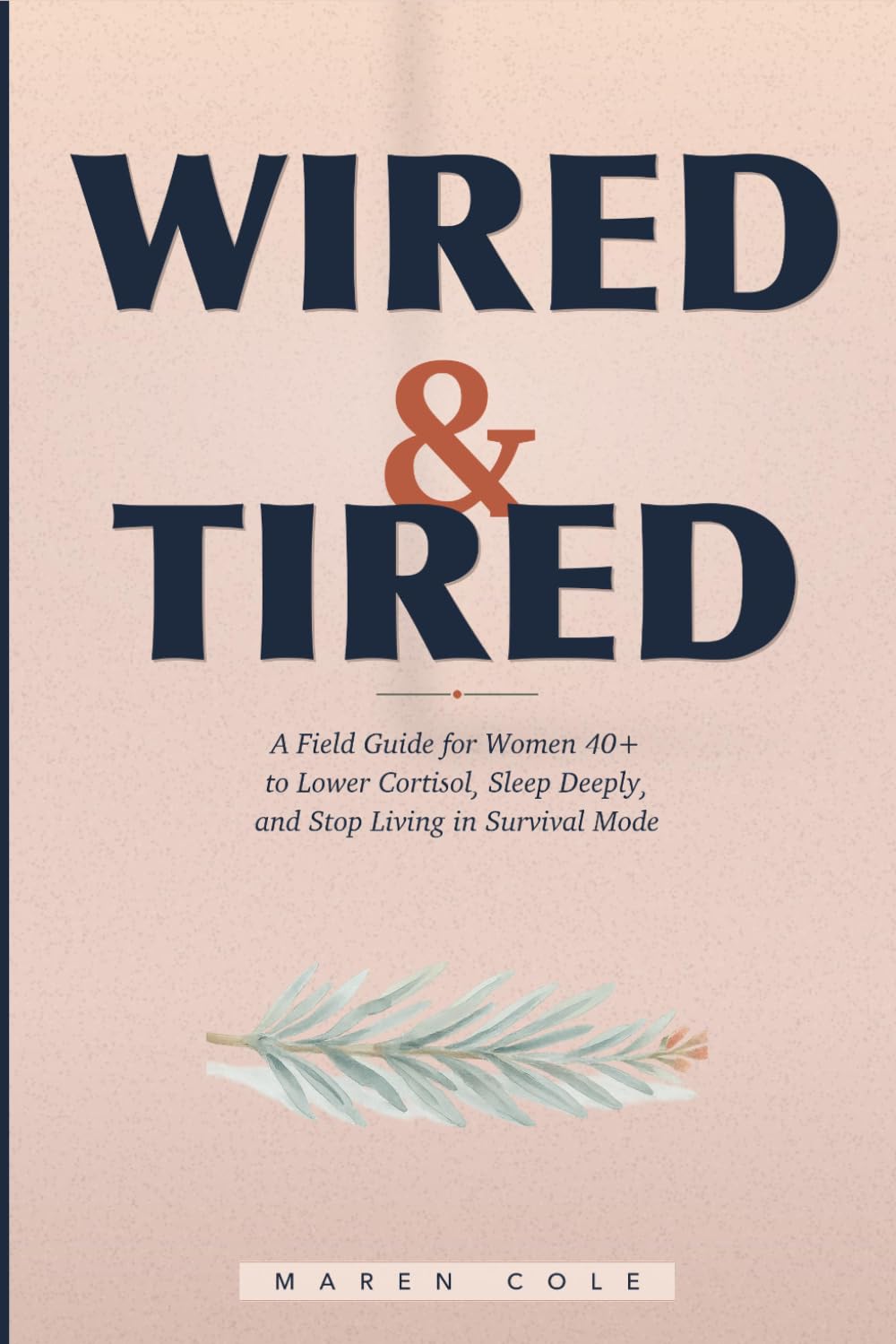 Wired & Tired: How Women Over 40 Can Lower Cortisol, Sleep Deeply, and Stop Living in Survival Mode