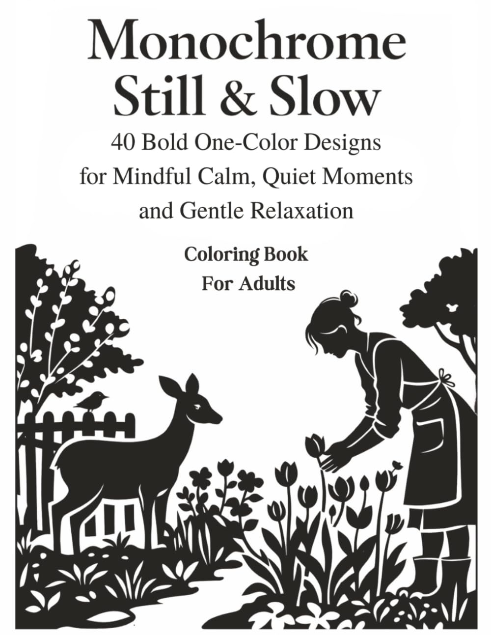Monochrome Still & Slow: Coloring Book For Adults, 40 Bold One-Color Designs for Mindful Calm, Quiet Moments and Gentle Relaxation (MONOCHROME MOMENTS)