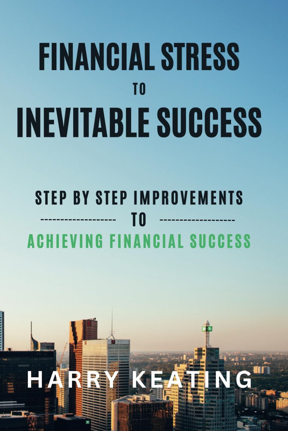 Financial Stress to Inevitable success: Simple Steps to Break Free, Build Wealth, and Achieve Financial Freedom