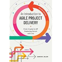 An Introduction to Agile Project Delivery, Second Edition From Crystal to XP featuring Scrum with Jira