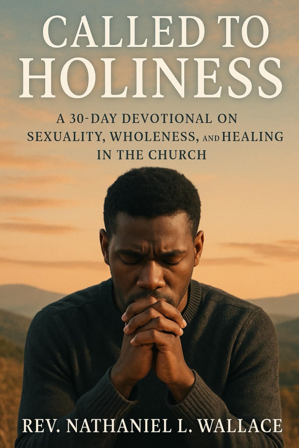 Called to Holiness: A 30-Day Devotional on Sexuality, Wholeness, and Healing in the Church