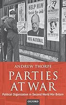 Parties at War: Political Organization in Second World War Britain