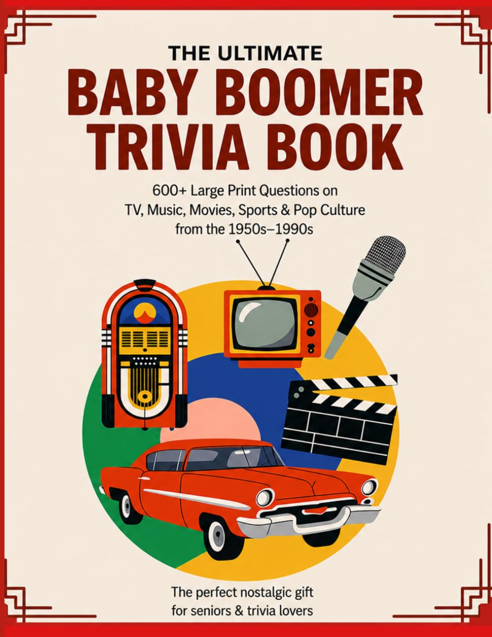 The Ultimate Baby Boomer Trivia Book: 600+ Large Print Questions on TV, Music, Movies, Sports & Pop Culture from the 1950s–1990s