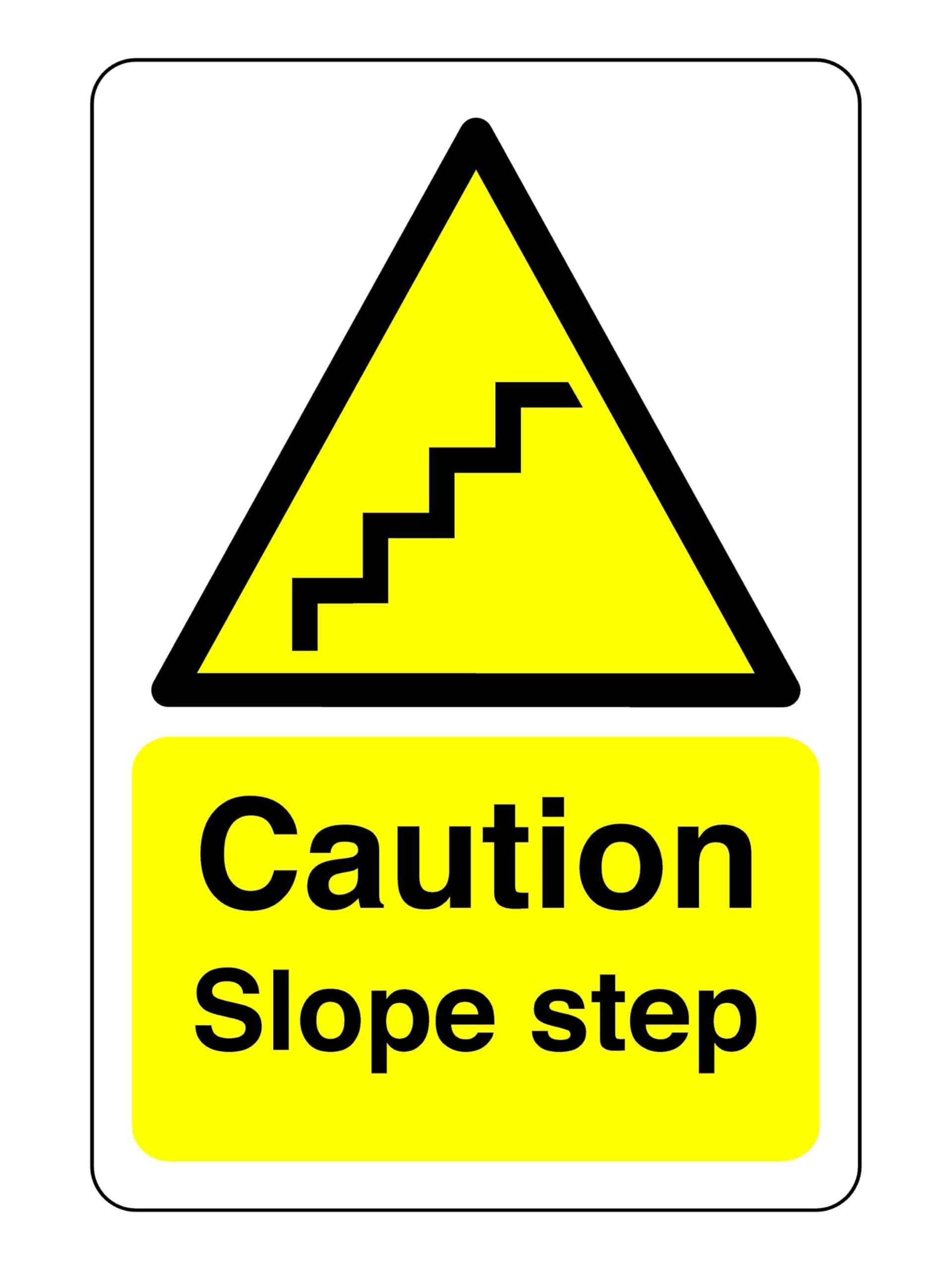 Caution slope step sign - 1.2mm Rigid plastic for indoor/outdoor usage (300mm x 200mm) Viewing Distance within 7m.