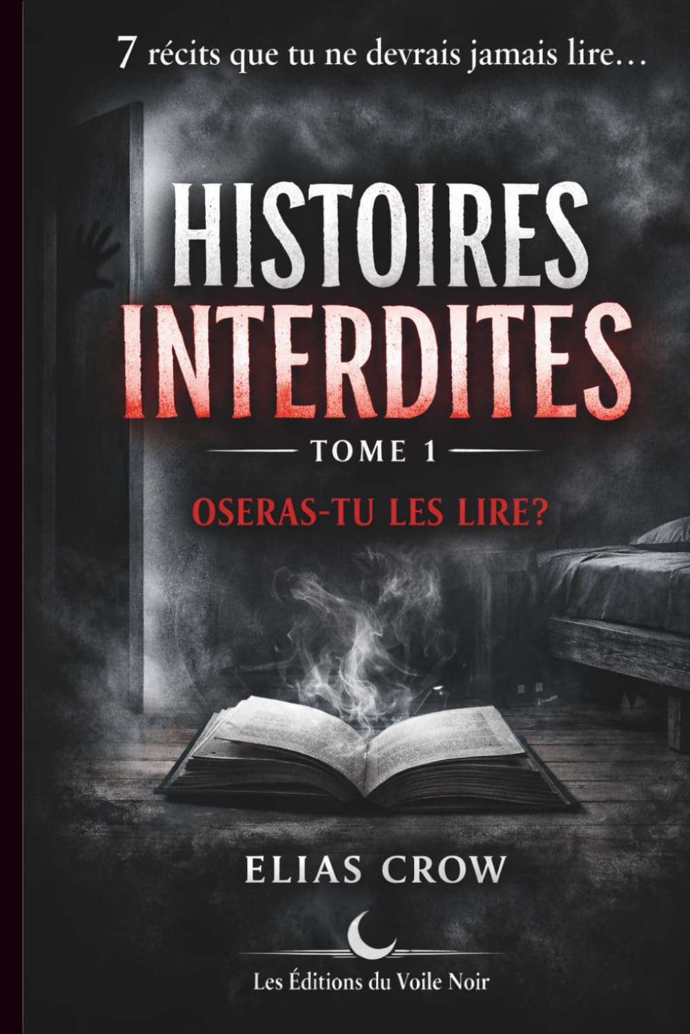 HISTOIRES INTERDITES Oseras-tu les lire ?: 7 récits que tu ne devrais jamais lire… Curiosité, peur, obsession... Frissons garantis !!