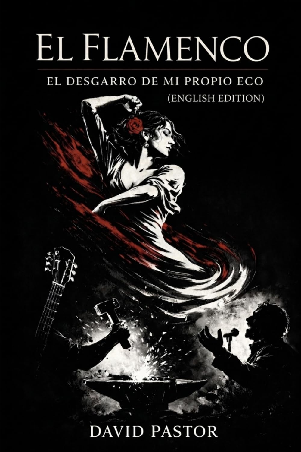 EL FLAMENCO: El desgarro de mi propio eco (English Edition)