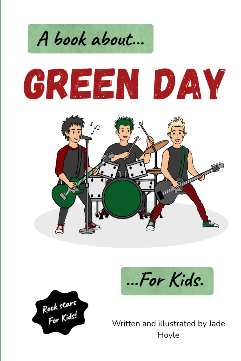 A Book About…Green Day…For Kids: A Fun and Educational Music Book for Children About Rock Music, Creativity, and Songwriting. (Rock stars for kids!)