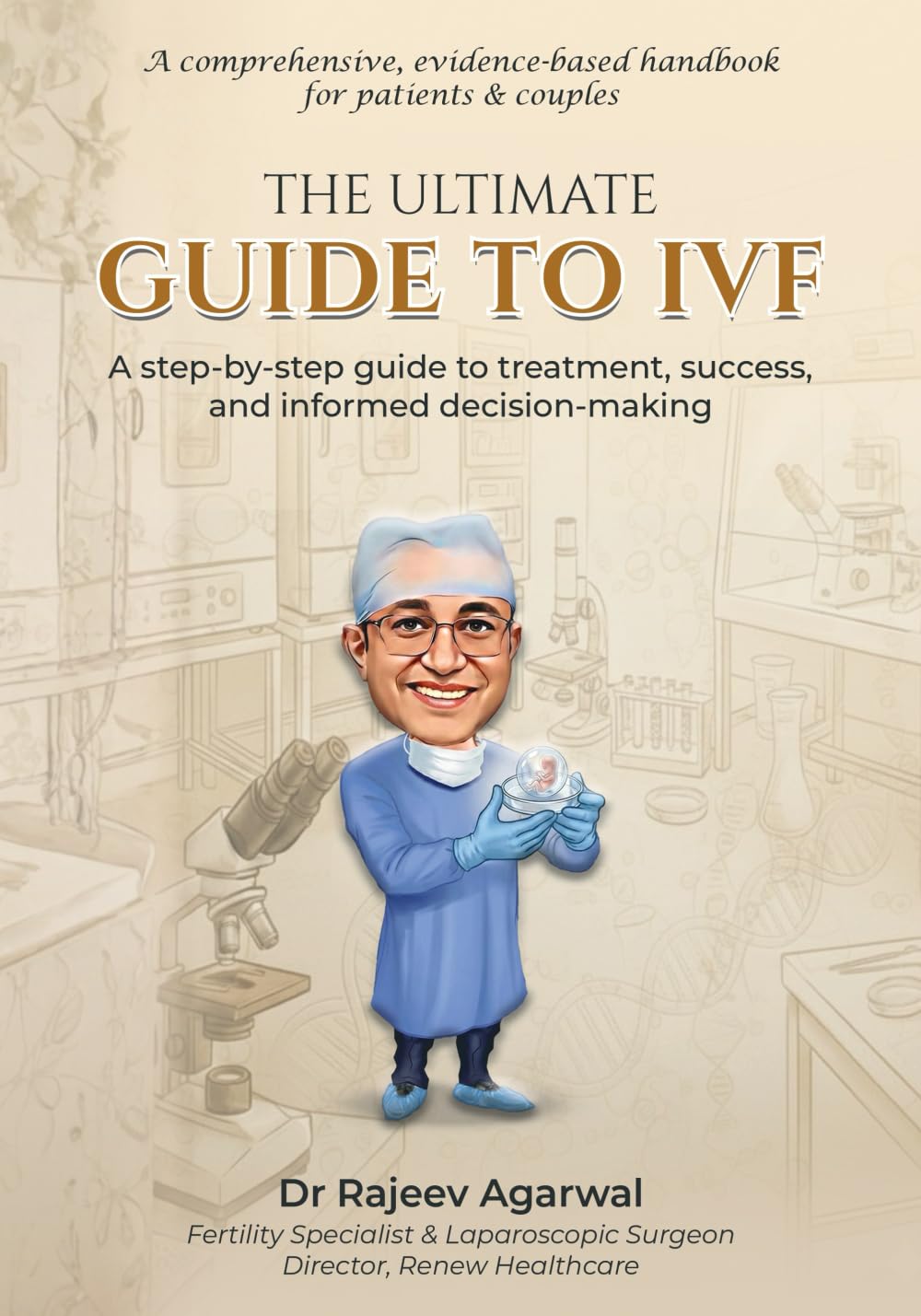 THE ULTIMATE GUIDE TO IVF: A step-by-step guide to treatment, success, and informed decision-making