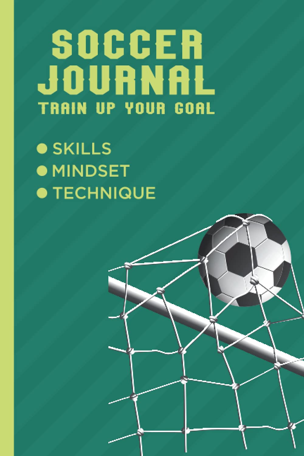 Soccer Journal: Train Up Your Goal For Players,Football Coach Record Keeper and Training Logbook,Soccer Accessories Sheets