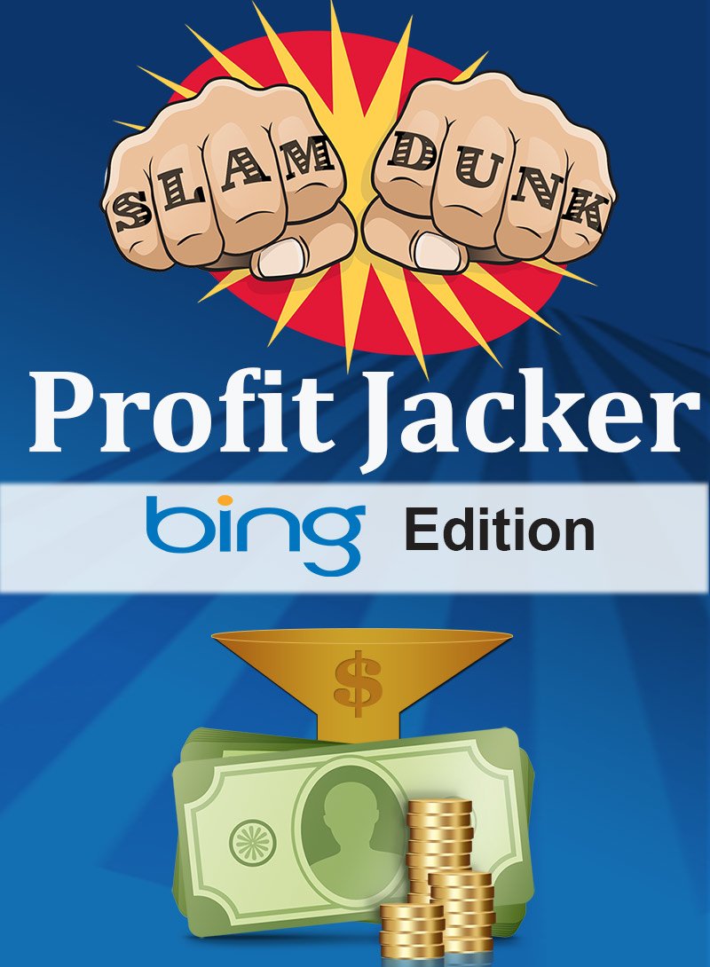 Slam Dunk Profit Jacker Bing Edition: Affiliate Marketing for Beginners Using Bing and Clickbank
