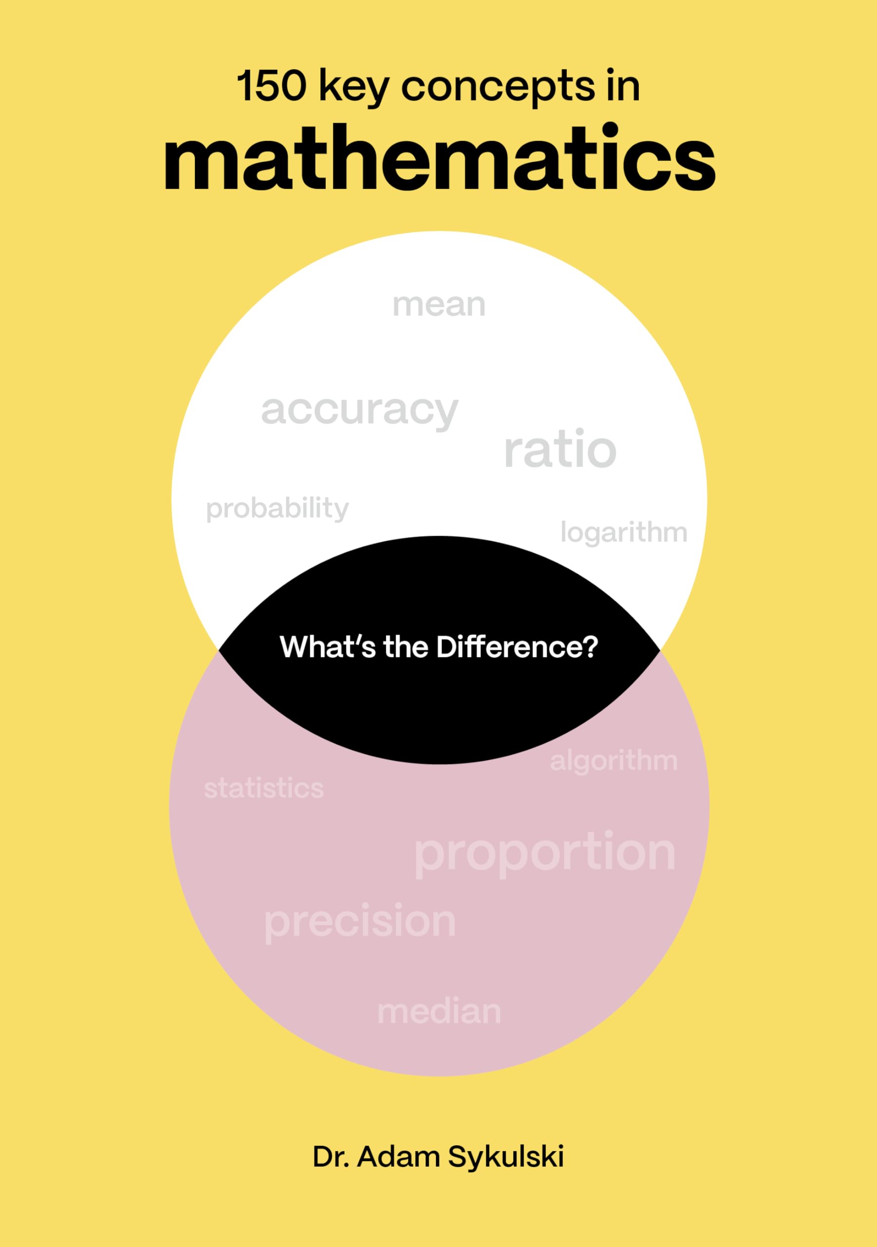 What's the difference? Mathematics: 150 key concepts in mathematics