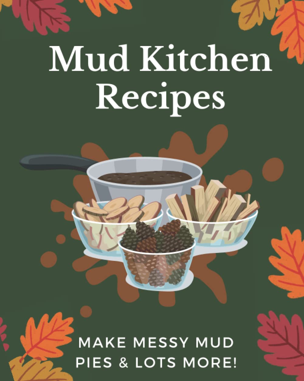 Mud Kitchen Recipes: Make Messy Mud Pies & Lots More!: Mud Kitchen Recipe Book for Kids, Follow Mud Recipes & Make Up Your Own: Acorn, Alex: 9798356394775: Amazon.com: Books mud-kitchen-recipes-make-messy-mud-pies-lots-more-mud-kitchen-recipe-book-for-kids-follow-mud-recipes-make-up-your-own-acorn-alex-9798356394775-amazon-com-books