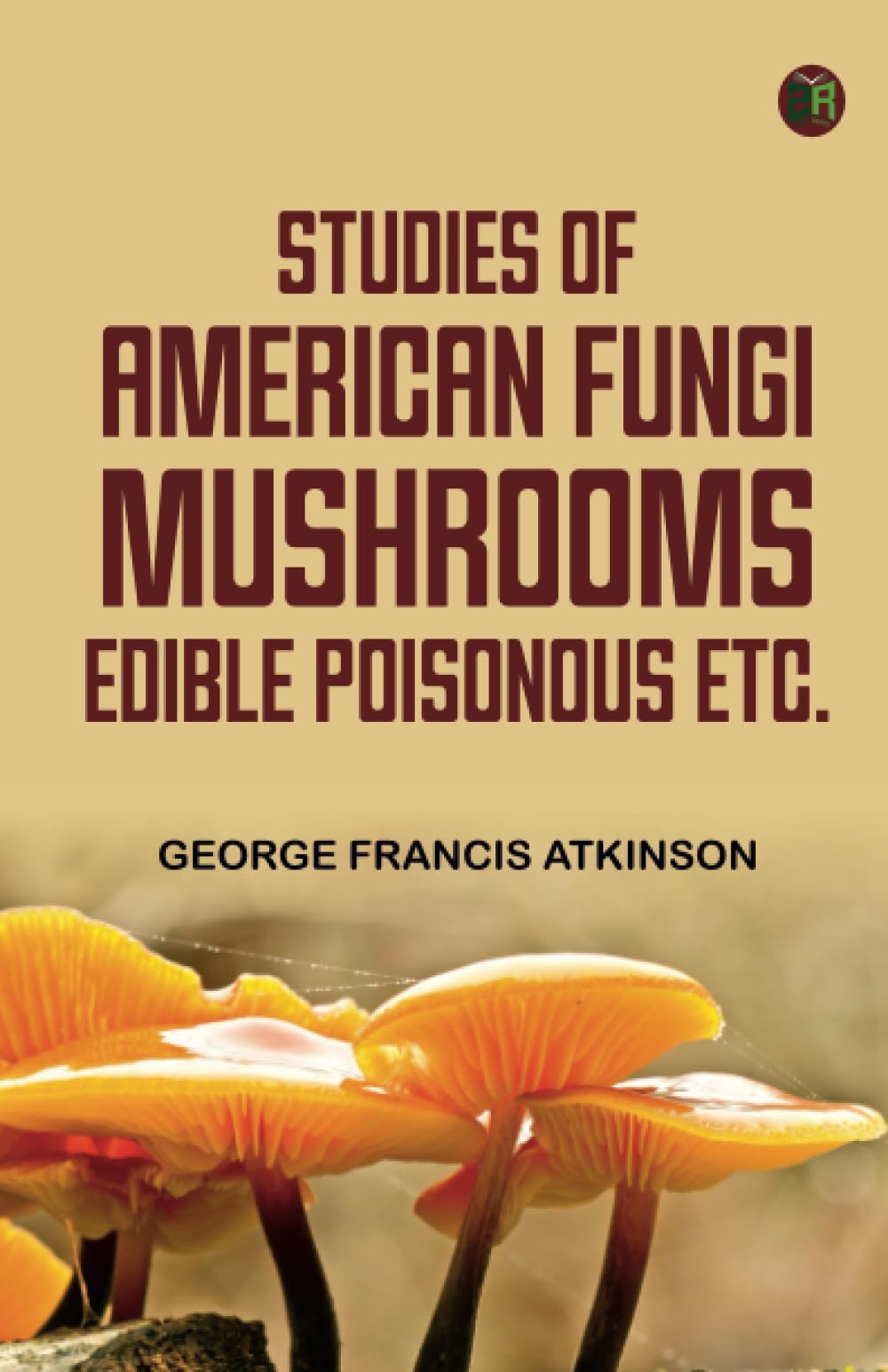 Studies of American Fungi. Mushrooms Edible Poisonous etc