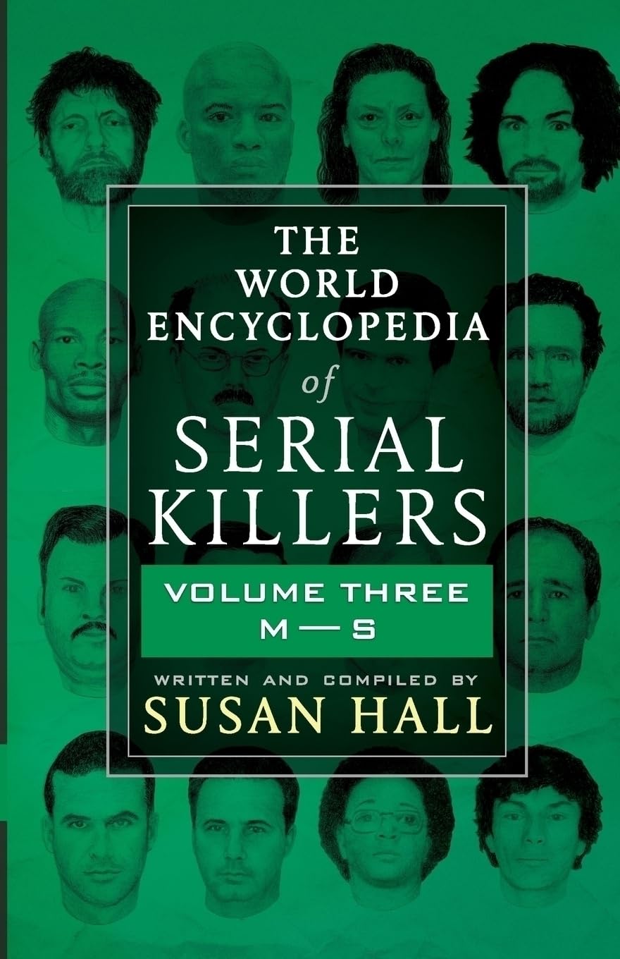 THE WORLD ENCYCLOPEDIA OF SERIAL KILLERS: Volume Three M-S: 3