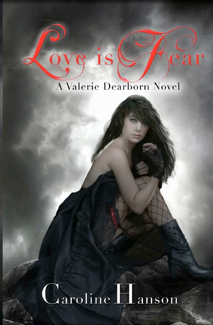 Love is Fear: A Valerie Dearborn Novel: Volume 2