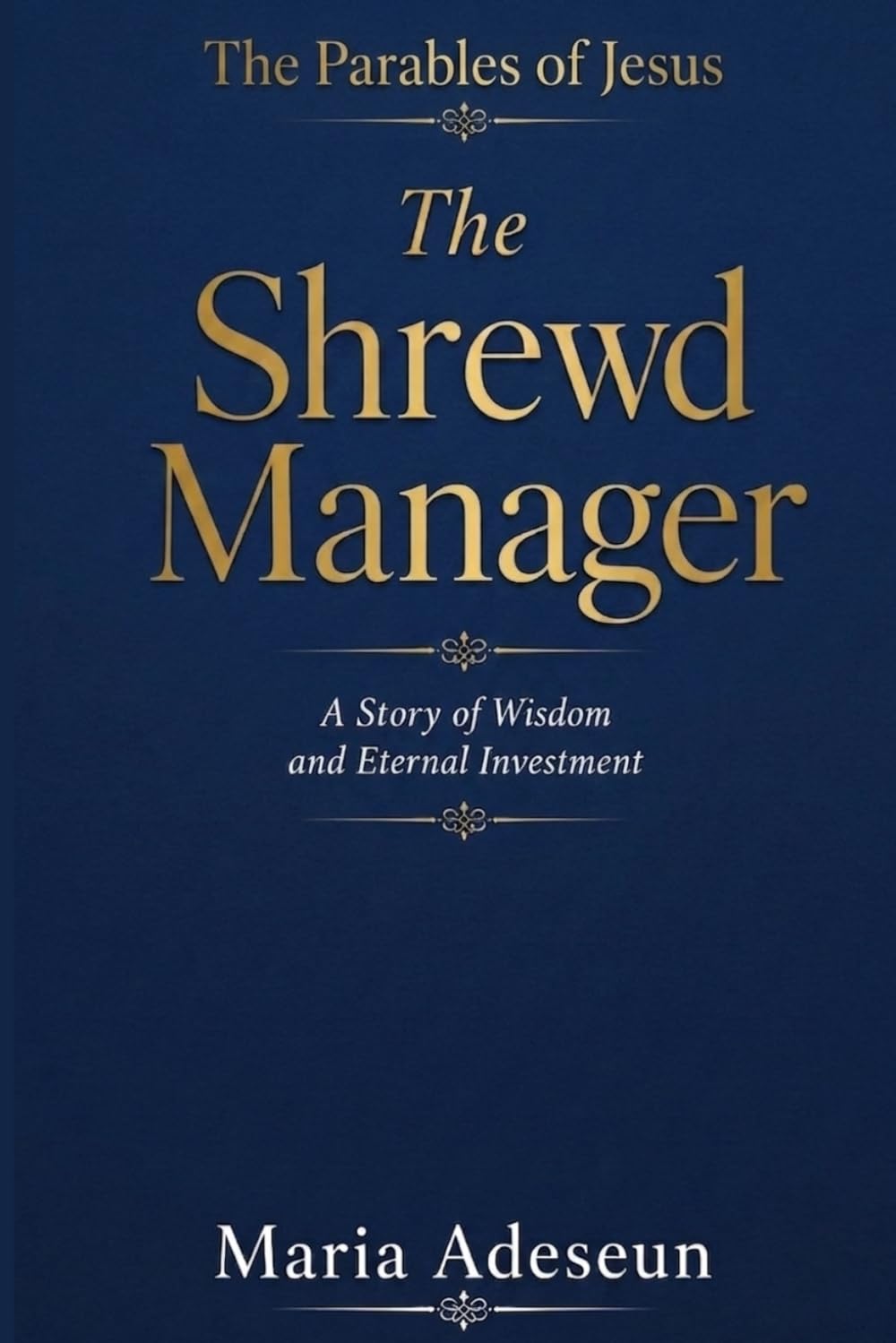 The Shrewd Manager: A Story of Wisdom and Eternal Investment (Parables of Jesus)