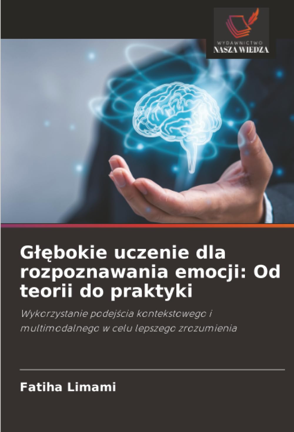 Głębokie uczenie dla rozpoznawania emocji: Od teorii do praktyki: Wykorzystanie podejścia kontekstowego i multimodalnego w celu lepszego zrozumienia