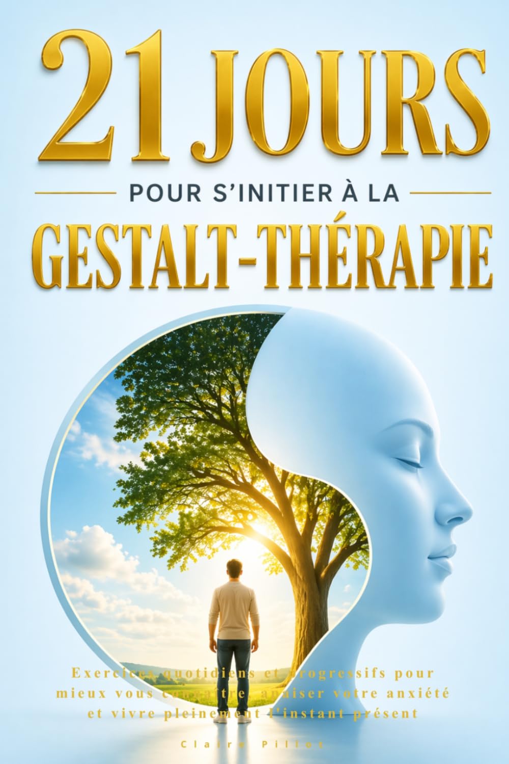 21 jours pour s'initier à la Gestalt-thérapie: Exercices quotidiens et progressifs pour mieux vous connaître, apaiser votre anxiété et vivre pleinement l'instant présent