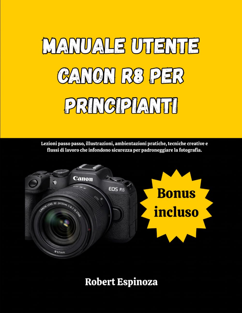 Manuale utente Canon R8 per principianti: Lezioni passo passo, illustrazioni, ambientazioni pratiche, tecniche creative e flussi di lavoro che infondono sicurezza per padroneggiare la fotografia.