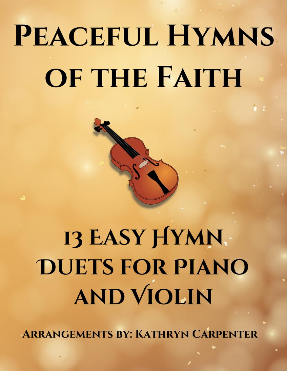Peaceful Hymns of the Faith: 13 Easy Hymn Duets for Piano and Violin