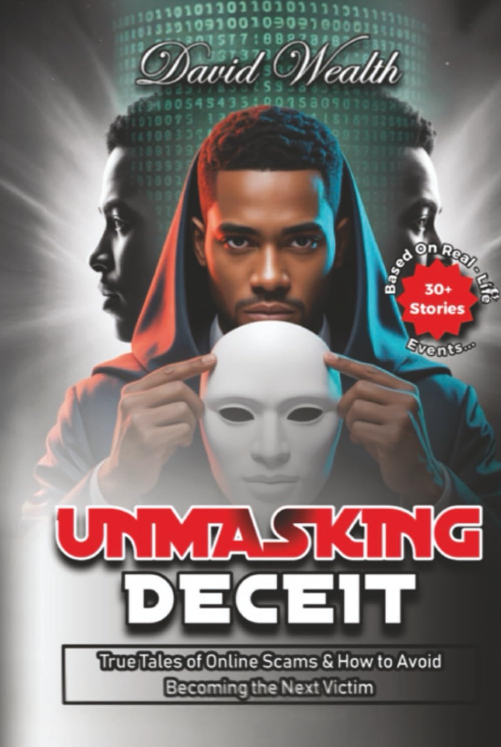Unmasking Deceit: True Tales of Online Scams and How to Avoid Becoming the Next Victim