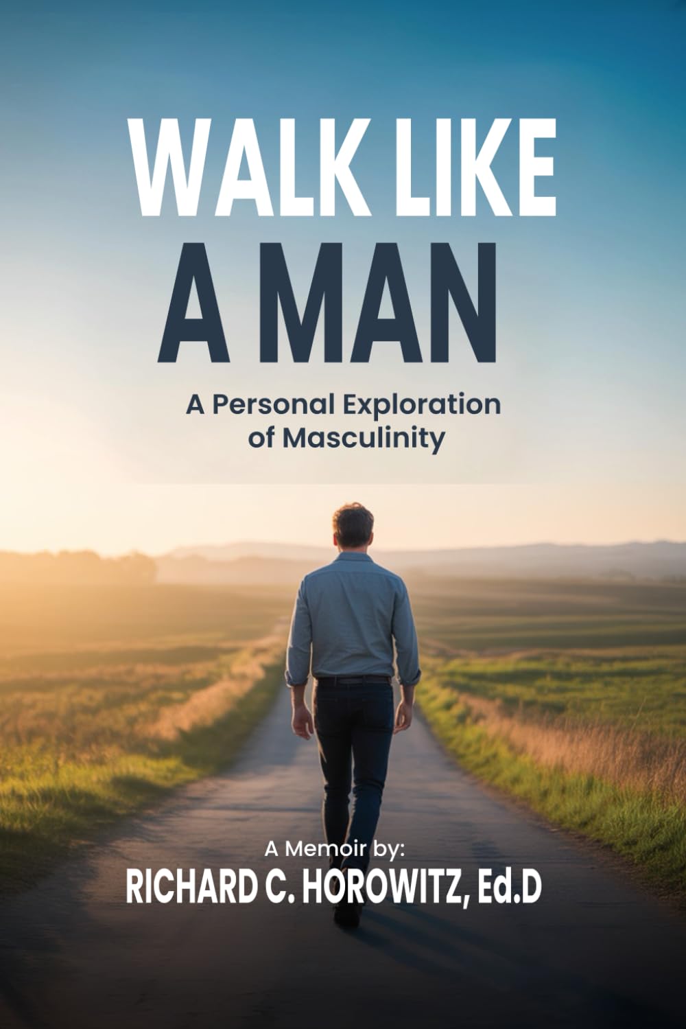 Walk Like a Man: A Personal Exploration of Masculinity