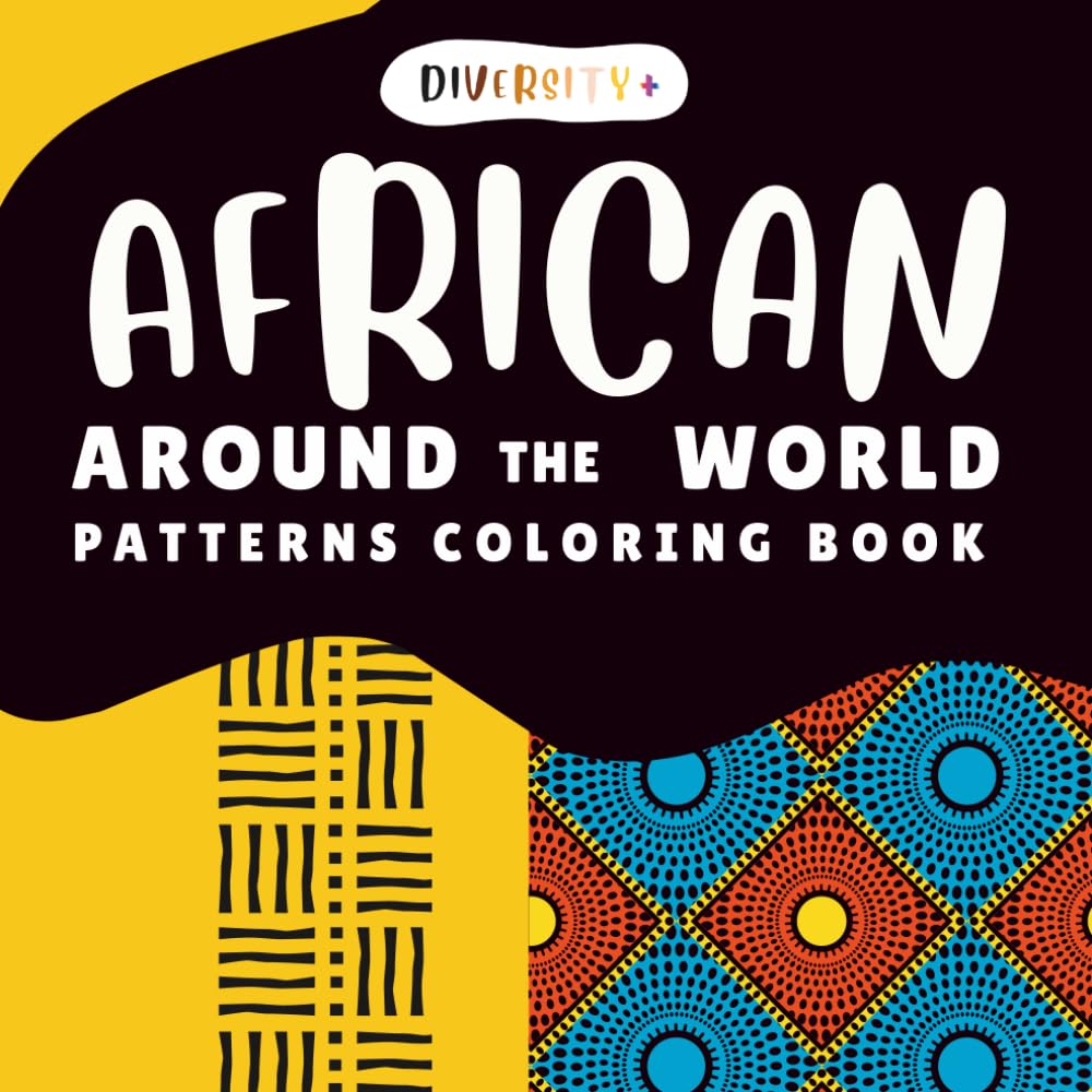 Diversity+ African Patterns Coloring Book: Bold and Easy Textile Designs for Stress Relief: Geometric and Cultural Afro Patterns for Mindfulness and ... Patterns & Cultural Designs Coloring Series)