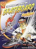 Engineering a Totally Rad Skateboard with Max Axiom, Super Scientist (Graphic Science and Engineering in Action)