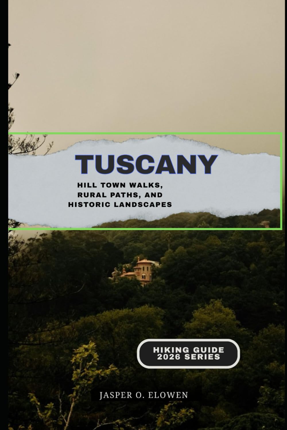 TUSCANY: HILL TOWN WALKS, RURAL PATHS, AND HISTORIC LANDSCAPES