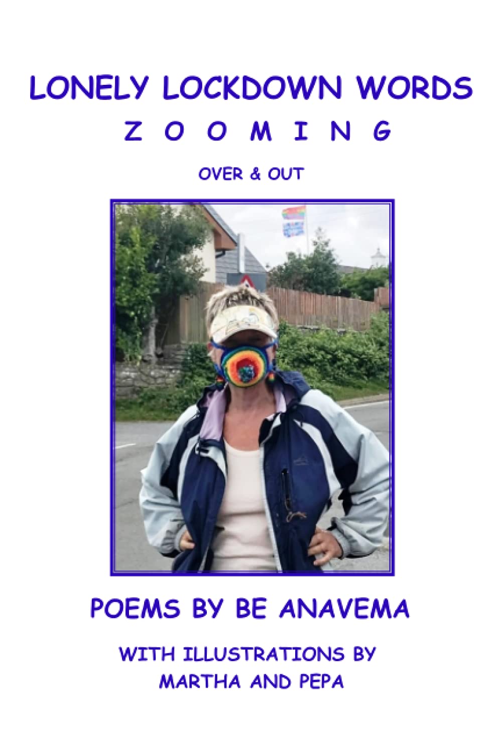 Lonely Lockdown Words Zooming Over & Out: Poems by Be Anavema with illustrations by Martha and PePa