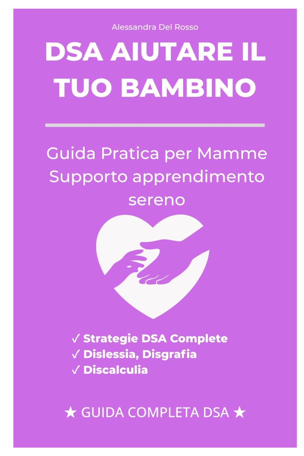 Aiutare un bambino con DSA: Guida pratica per mamme che vogliono supportare l’apprendimento in modo sereno (Supporto per bambini con DSA)