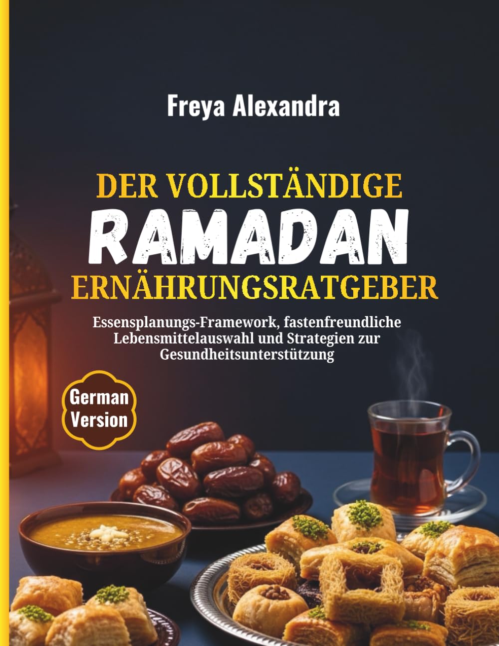 Der vollständige Ramadan-Ernährungsratgeber: Essensplanungs-Framework, fastenfreundliche Lebensmittelauswahl und Strategien zur Gesundheitsunterstützung