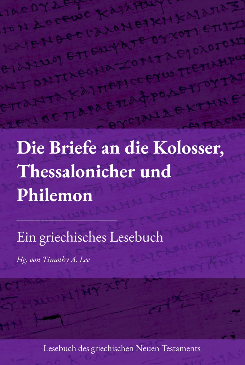 Die Briefe an die Kolosser, Thessalonicher und Philemon: Ein griechisches Lesebuch (Lesebuch des griechischen Neuen Testaments)