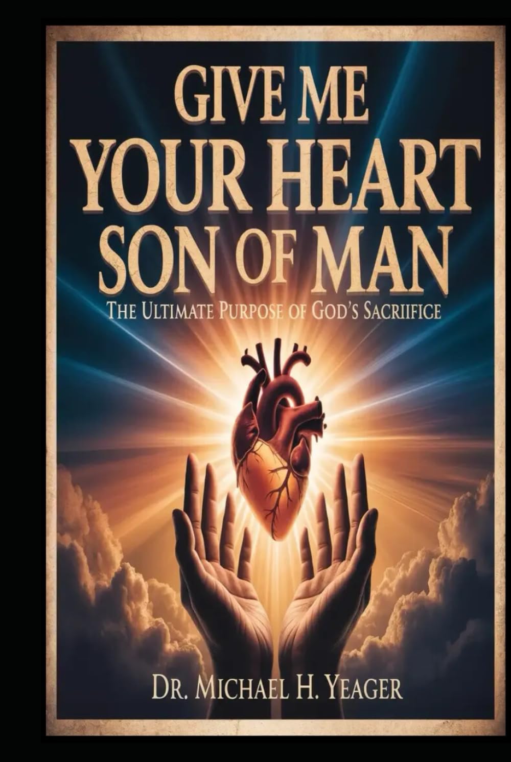 GIVE ME YOUR HEART SON OF MAN: The Ultimate Purpose Of Gods Sacrifice