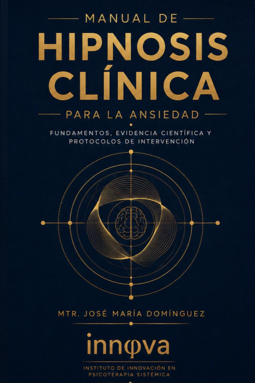 MANUAL HIPNOSIS CLÍNICA PARA LA ANSIEDAD: FUNDAMENTOS, EVIDENCIA, CIENTÍFICA Y PROTOCOLOS DE INTERVENCIÓN