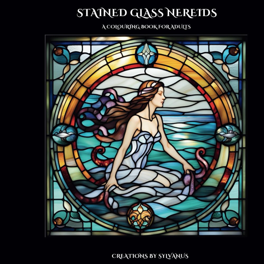 Stained Glass Nereids Colouring Book: The Sea's Mystical Daughters (Relaxing, but Complicated)