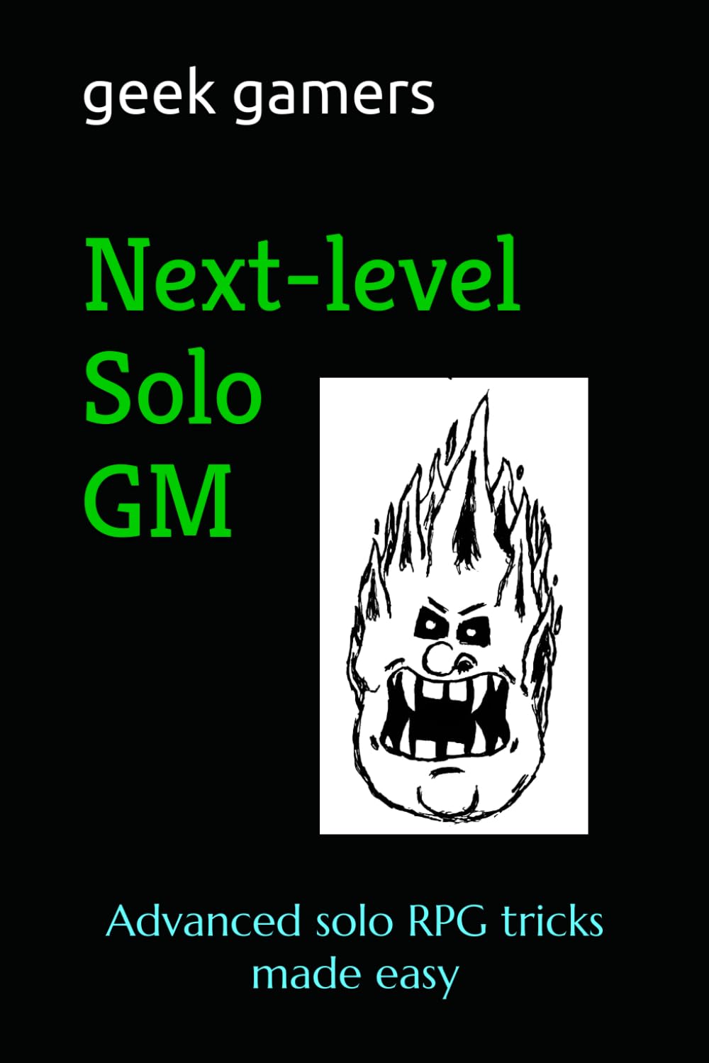 Next-level Solo GM: Advanced Solo RPG tricks made easy (Solo GM books)