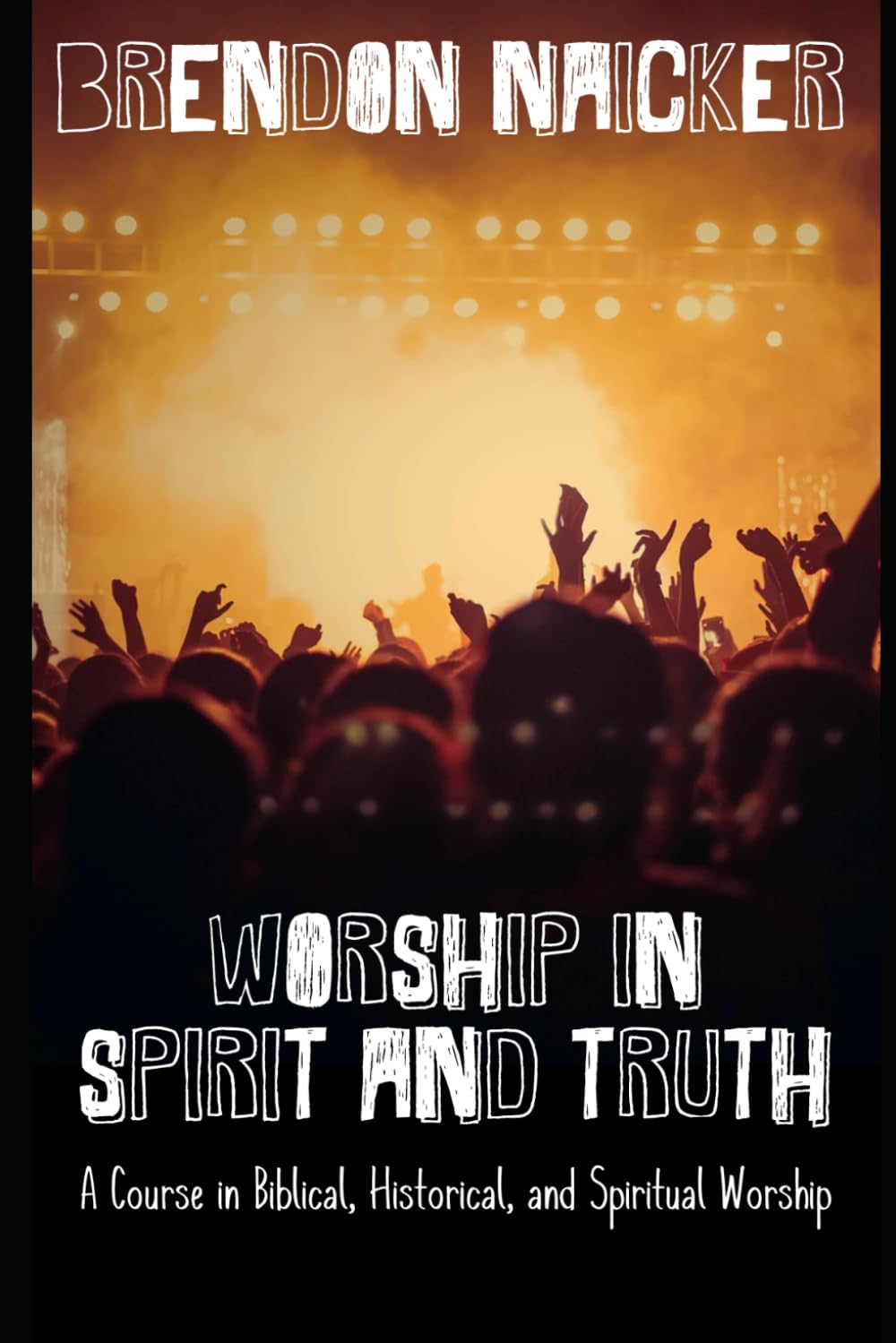 Worship in Spirit and Truth: A Course in Biblical, Historical, and Spiritual Worship