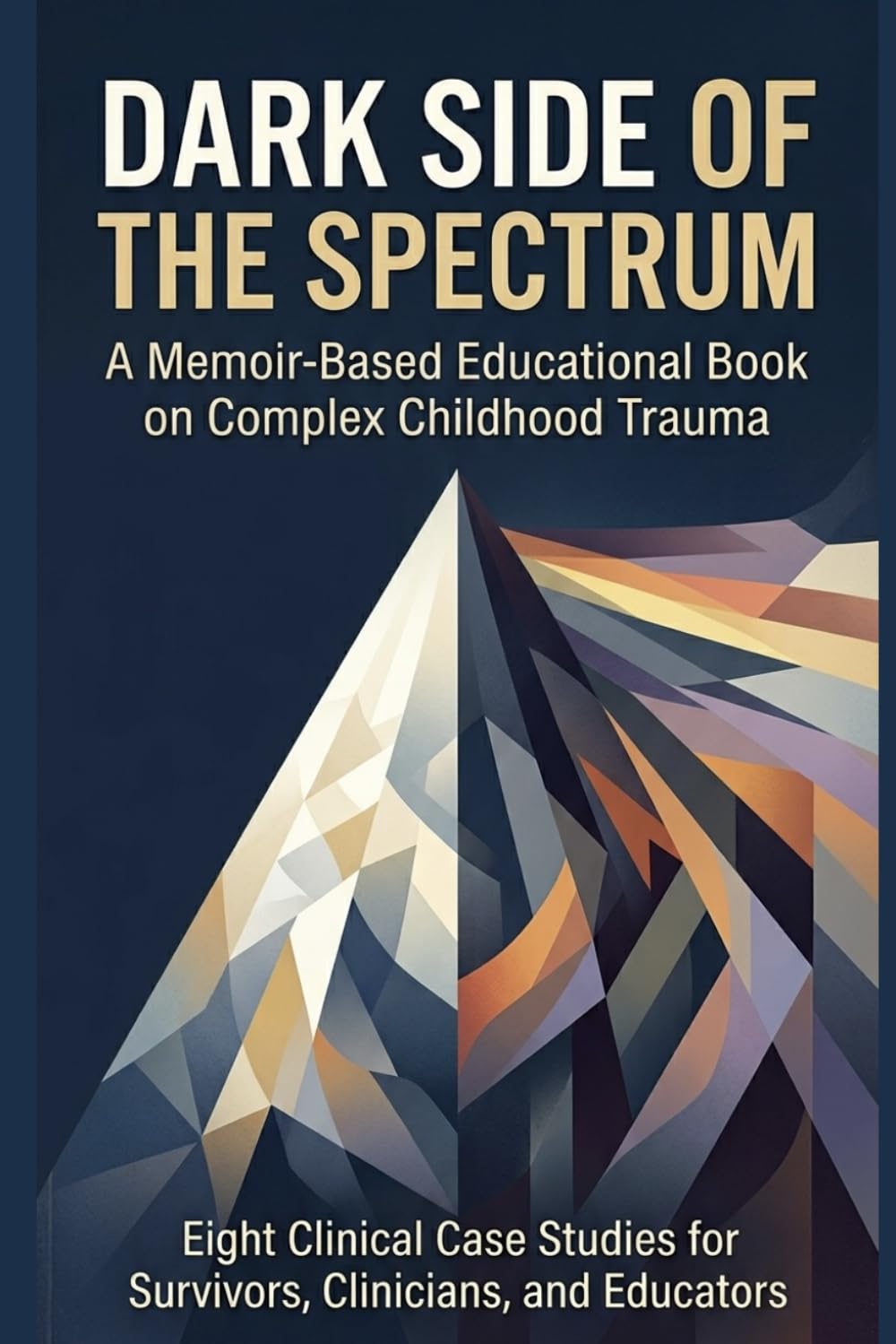 DARK SIDE OF THE SPECTRUM: A Memoir-Based Educational Book on Complex Childhood Trauma