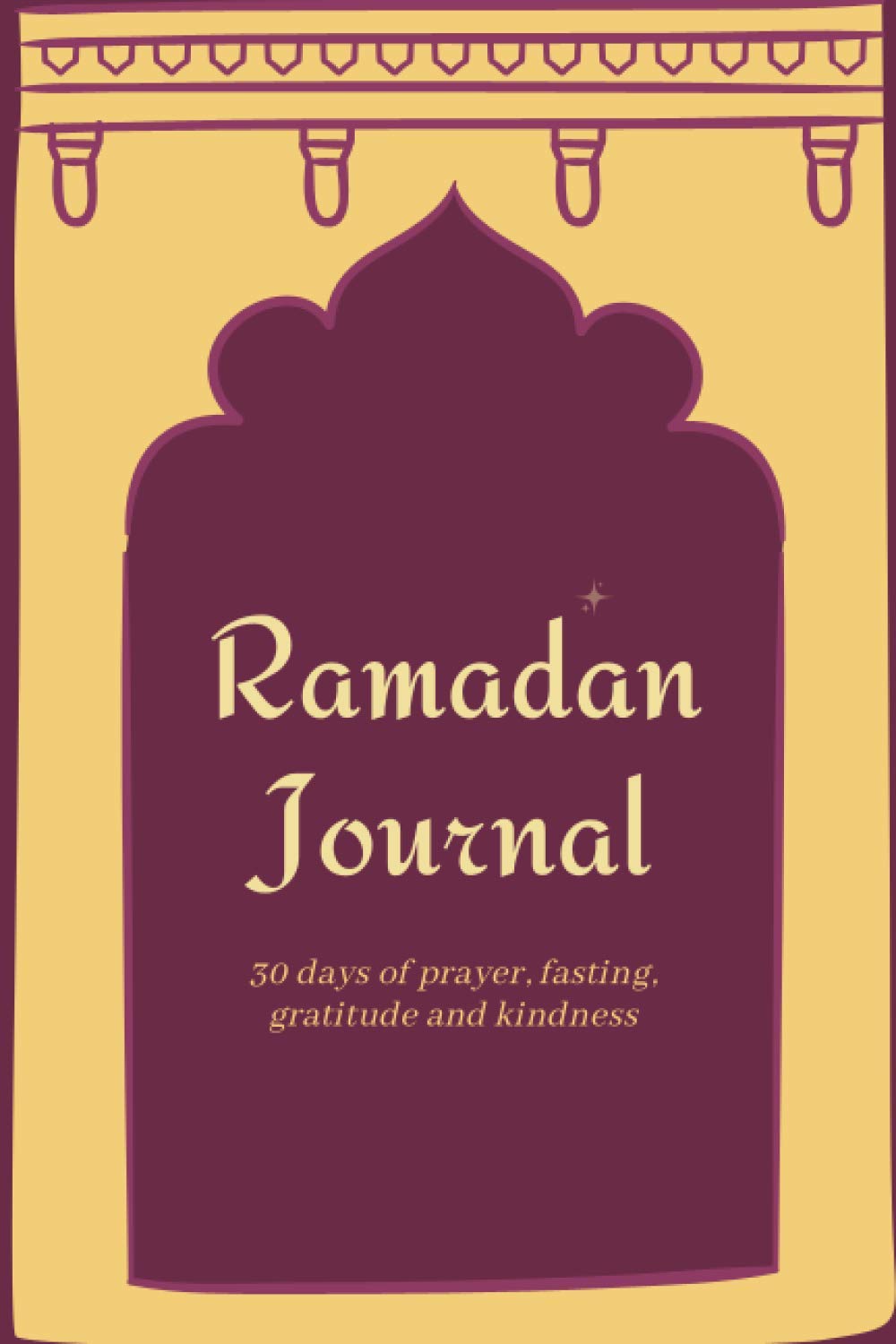 Ramdan Journal: 30 days of prayer, fasting, gratitude and kindness