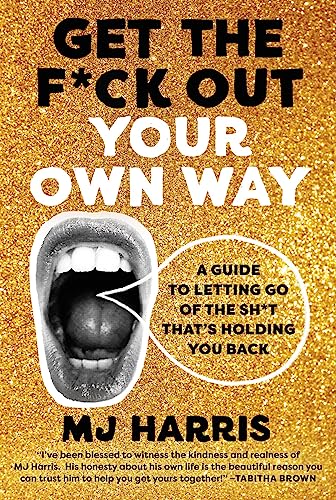 Get The F*ck Out Your Own Way: A Guide to