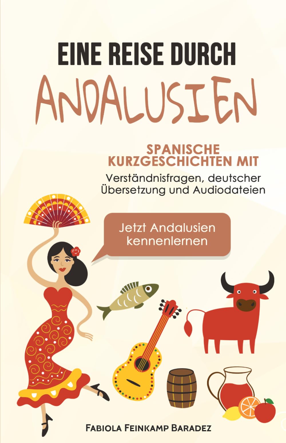 Eine Reise durch Andalusien: Spanische Kurzgeschichten mit Verständnisfragen, deutscher Übersetzung und Audiodateien – Jetzt Andalusien kennenlernen