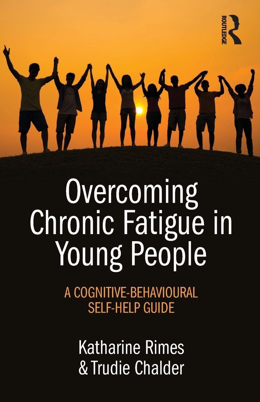 Overcoming Chronic Fatigue in Young People: A cognitive-behavioural self-help guide