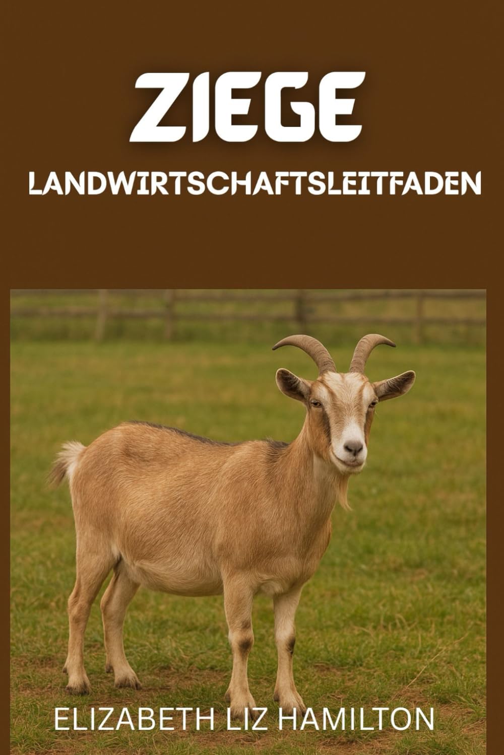 Leitfaden zur Ziegenhaltung: Ein umfassendes Anfängerhandbuch für eine profitable und nachhaltige Ziegenzucht