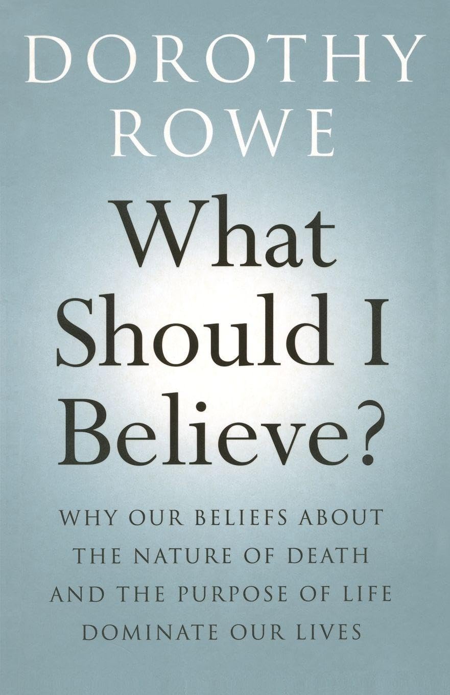 What Should I Believe?: Why Our Beliefs about the Nature of... - Dorothy Rowe